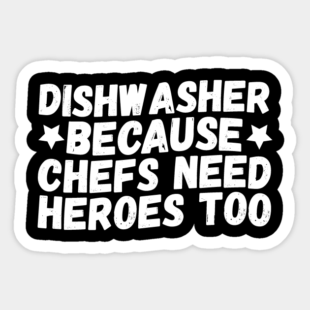 Dishwasher Because Chefs Need Heroes Too Sticker by The WYLD Tribe